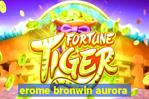 erome bronwin aurora